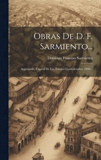 bokomslag Obras De D. F. Sarmiento...: Argirópolis, Capital De Los Estados Confederados. 1896...