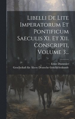 bokomslag Libelli De Lite Imperatorum Et Pontificum Saeculis Xi. Et Xii. Conscripti, Volume 3...