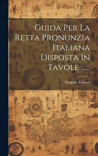 bokomslag Guida Per La Retta Pronunzia Italiana Disposta In Tavole ......