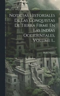 bokomslag Noticias Historiales De Las Conquistas De Tierra Firme En Las Indias Occidentales, Volume 1...