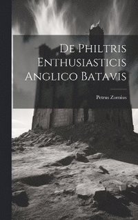 bokomslag De Philtris Enthusiasticis Anglico Batavis