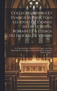 bokomslag Collectes, Epitres Et Evangiles Pour Tous Les Jours De L'annee Selon Le Missel Romain Et A L'usage Du Diocse De Vienne