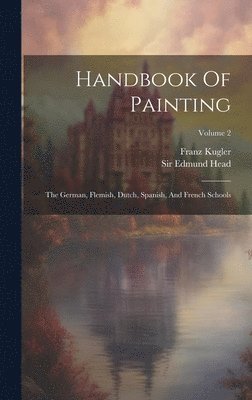 Franz Kugler - Handbook Of Painting, Inbunden