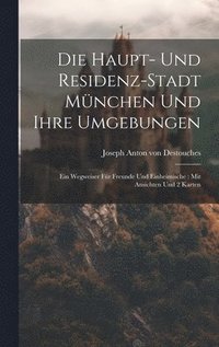 bokomslag Die Haupt- Und Residenz-stadt Mnchen Und Ihre Umgebungen