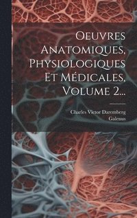 bokomslag Oeuvres Anatomiques, Physiologiques Et Mdicales, Volume 2...