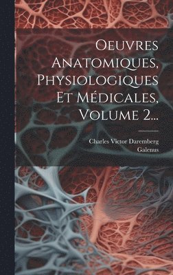 Galenus, Charles Victor Daremberg - Oeuvres Anatomiques, Physiologiques Et Médicales, Volume 2..., Inbunden