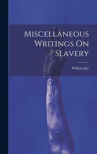 bokomslag Miscellaneous Writings On Slavery