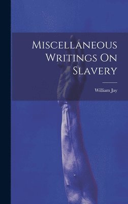 Miscellaneous Writings On Slavery 1