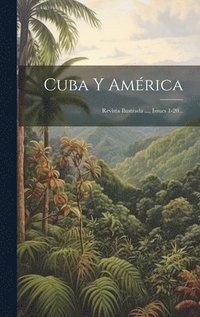 bokomslag Cuba Y América: Revista Ilustrada ..., Issues 1-20...