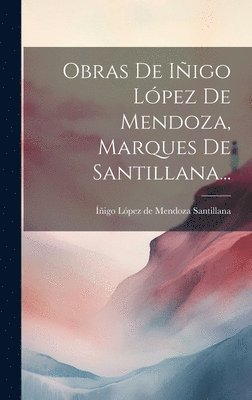 bokomslag Obras De Iñigo López De Mendoza, Marques De Santillana...