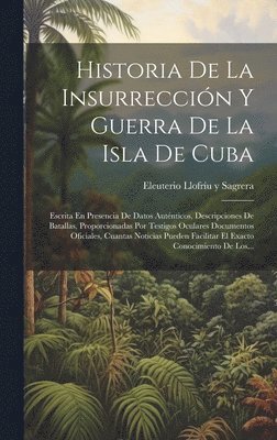 bokomslag Historia De La Insurreccin Y Guerra De La Isla De Cuba