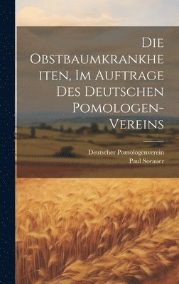 Paul Sorauer, Deutscher Pomologenverein - Obstbaumkrankheiten, im Auftrage des deutschen Pomologen-Vereins, Inbunden