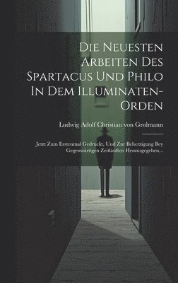 Die Neuesten Arbeiten Des Spartacus Und Philo In Dem Illuminaten-orden 1