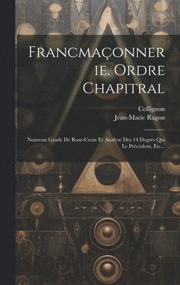 Francmaonnerie. Ordre Chapitral 1