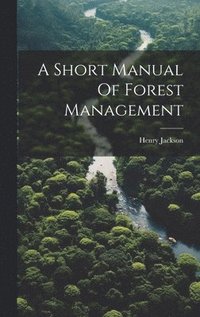 bokomslag A Short Manual Of Forest Management