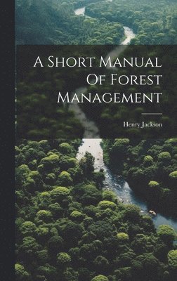 bokomslag A Short Manual Of Forest Management