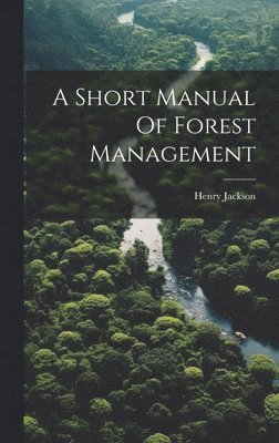 Henry Jackson - Short Manual Of Forest Management, Inbunden