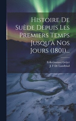 bokomslag Histoire De Suède Depuis Les Premiers Temps Jusqu'à Nos Jours (1801)...