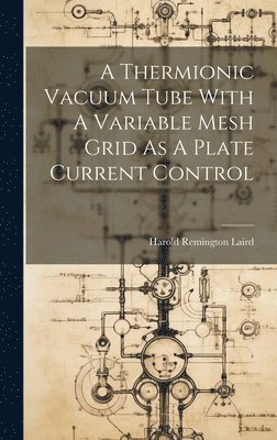 A Thermionic Vacuum Tube With A Variable Mesh Grid As A Plate Current Control 1