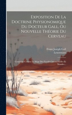Exposition De La Doctrine Physionomique Du Docteur Gall, Ou Nouvelle Thorie Du Cerveau 1