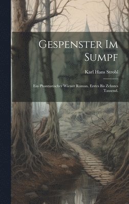 Karl Hans Strobl - Gespenster im Sumpf, Inbunden