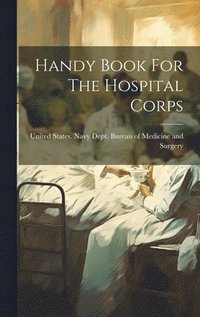 bokomslag Handy Book For The Hospital Corps