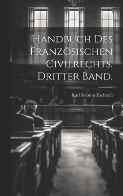 Handbuch des Franzsischen Civilrechts. Dritter Band. 1