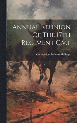 Annual Reunion Of The 17th Regiment C.v.i. 1