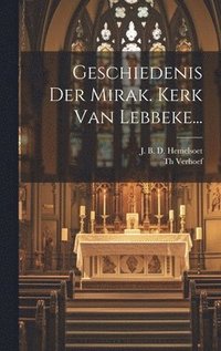 bokomslag Geschiedenis Der Mirak. Kerk Van Lebbeke...