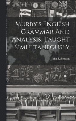 bokomslag Murby's English Grammar And Analysis, Taught Simultaneously