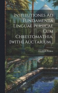 bokomslag Institutiones Ad Fundamenta Linguae Persicae Cum Chrestomathia. [with] Auctarium...