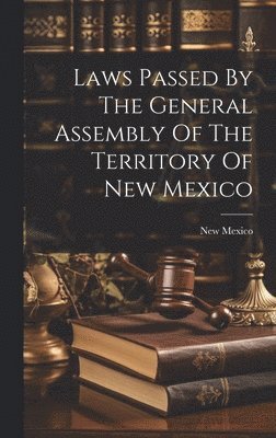 bokomslag Laws Passed By The General Assembly Of The Territory Of New Mexico