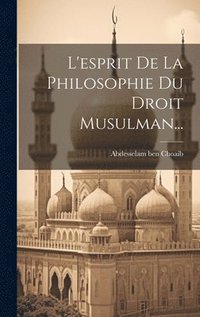 bokomslag L'esprit De La Philosophie Du Droit Musulman...