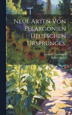 bokomslag Neue Arten von Pelargonien deutschen Ursprunges.