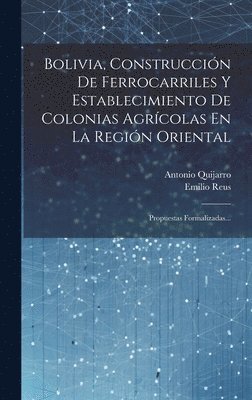 bokomslag Bolivia, Construccin De Ferrocarriles Y Establecimiento De Colonias Agrcolas En La Regin Oriental