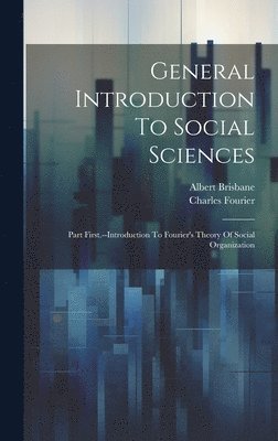 Albert Brisbane, Charles Fourier - General Introduction To Social Sciences, Inbunden