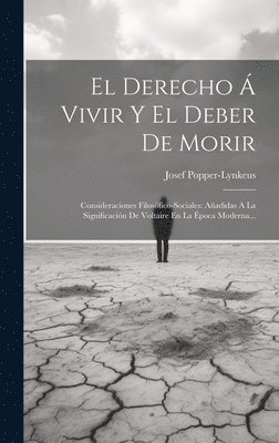 Josef Popper-Lynkeus - Derecho Á Vivir Y El Deber De Morir, Inbunden