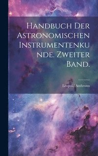 bokomslag Handbuch der Astronomischen Instrumentenkunde. Zweiter Band.