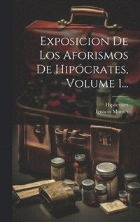 bokomslag Exposicion De Los Aforismos De Hipcrates, Volume 1...