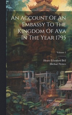 Michael Symes - Account Of An Embassy To The Kingdom Of Ava In The Year 1795; Volume 1, Inbunden