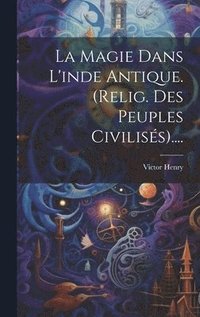 bokomslag La Magie Dans L'inde Antique. (relig. Des Peuples Civiliss)....