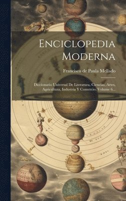 Enciclopedia Moderna: Diccionario Universal De Literatura, Ciencias, Artes, Agricultura, Industria Y Comercio, Volume 6... 1