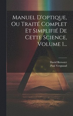 Manuel D'optique, Ou Trait Complet Et Simplifi De Cette Science, Volume 1... 1