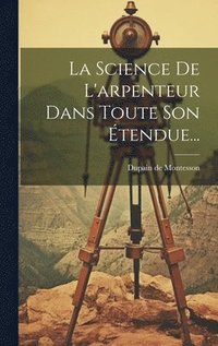 bokomslag La Science De L'arpenteur Dans Toute Son tendue...