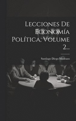 Lecciones De Economa Poltica, Volume 2... 1