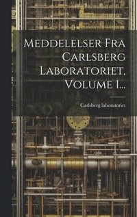 bokomslag Meddelelser Fra Carlsberg Laboratoriet, Volume 1...