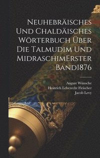 bokomslag Neuhebrisches Und Chaldisches Wrterbuch ber Die Talmudim Und Midraschim erster band 1876