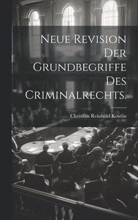 bokomslag Neue Revision der Grundbegriffe des Criminalrechts.