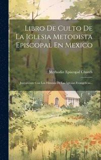 bokomslag Libro De Culto De La Iglesia Metodista Episcopal En Mexico