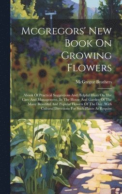bokomslag Mcgregors' New Book On Growing Flowers